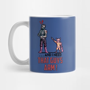 ... And I Need That Guys Arm Mug